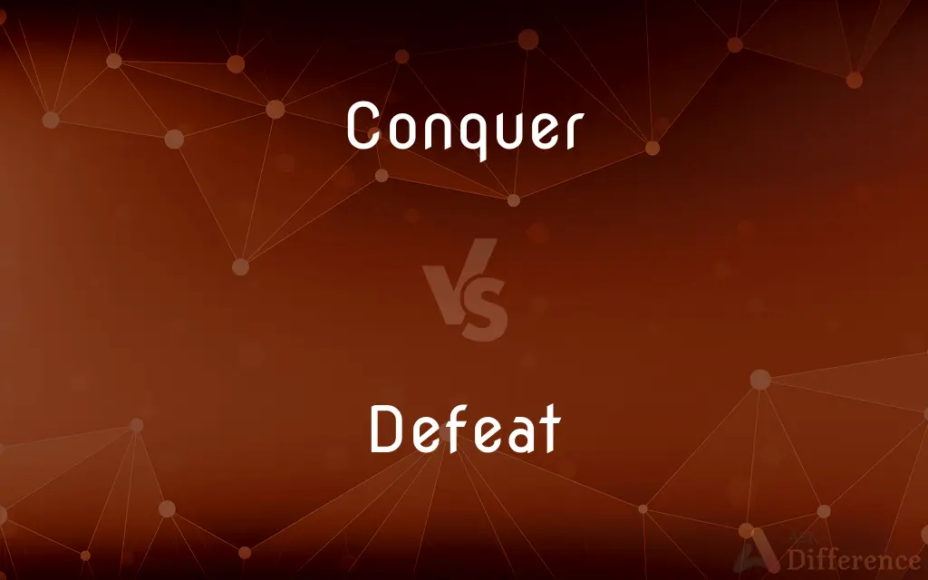 Conquer vs. Defeat — What's the Difference?
