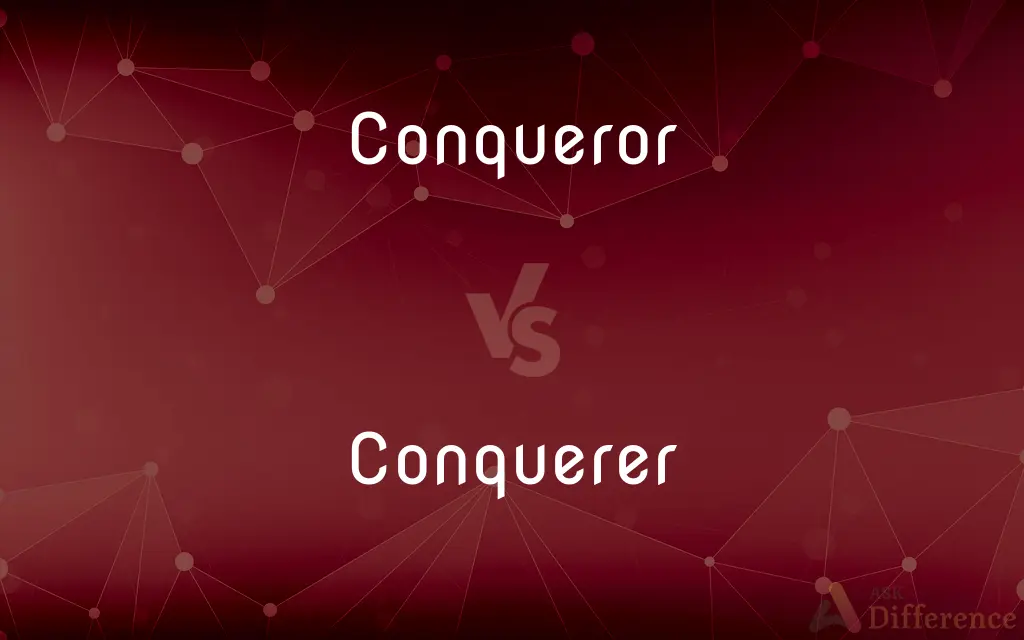 Conqueror vs. Conquerer — What's the Difference?