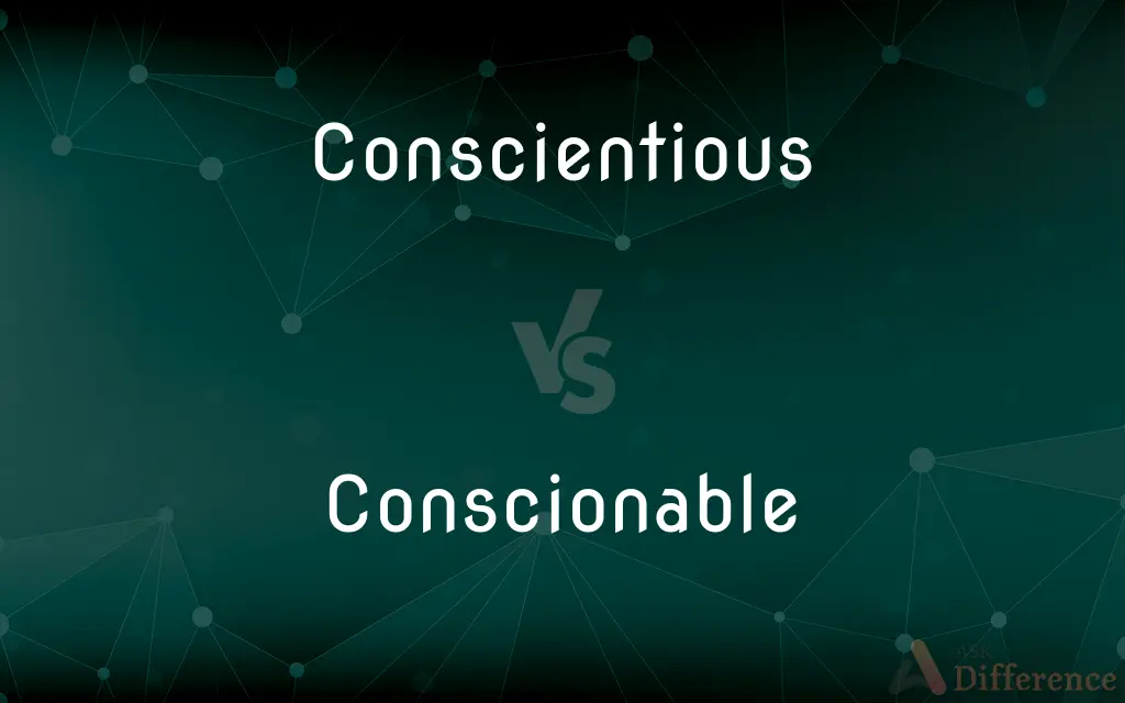 Conscientious vs. Conscionable — What's the Difference?