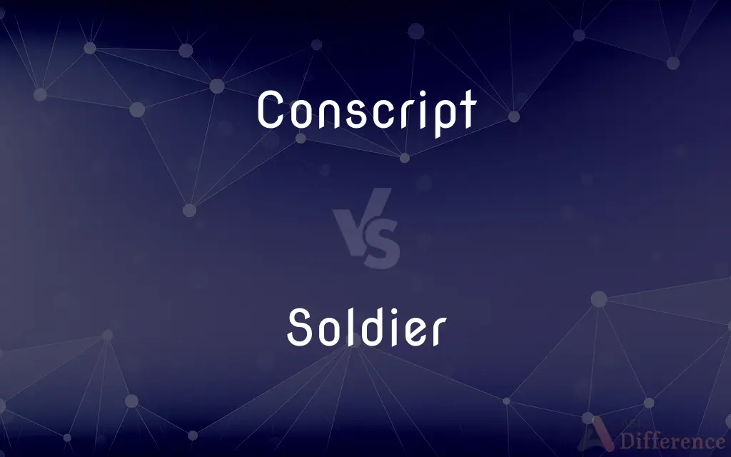 Conscript vs. Soldier — What's the Difference?