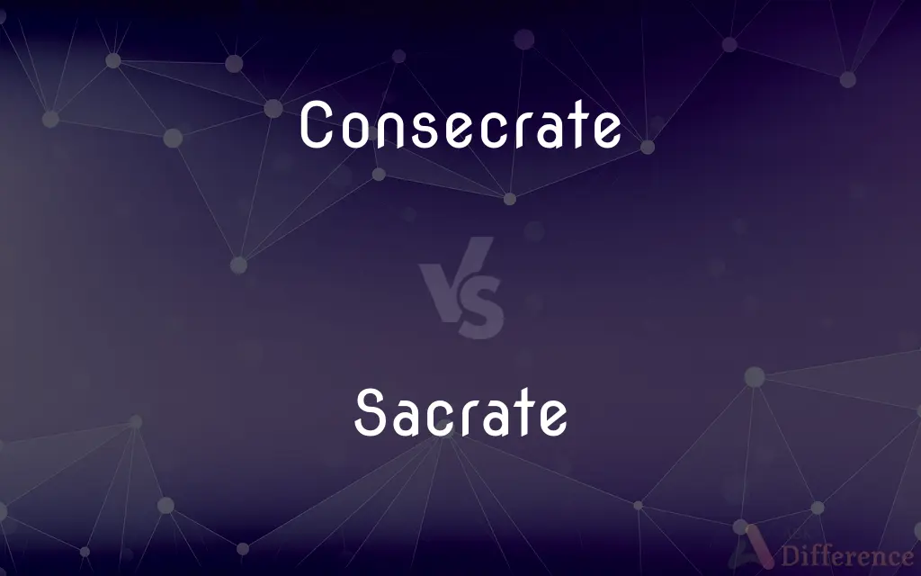 Consecrate vs. Sacrate — What's the Difference?