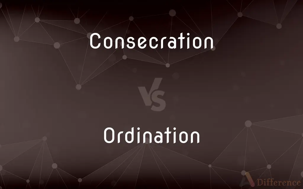 Consecration vs. Ordination — What's the Difference?