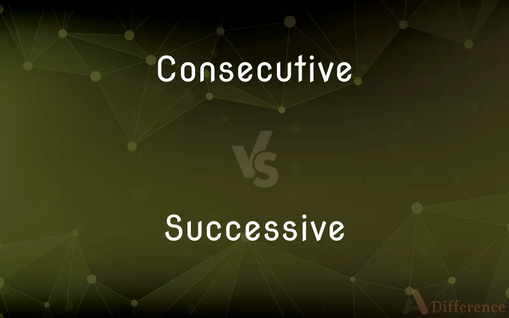 Consecutive vs. Successive — What's the Difference?