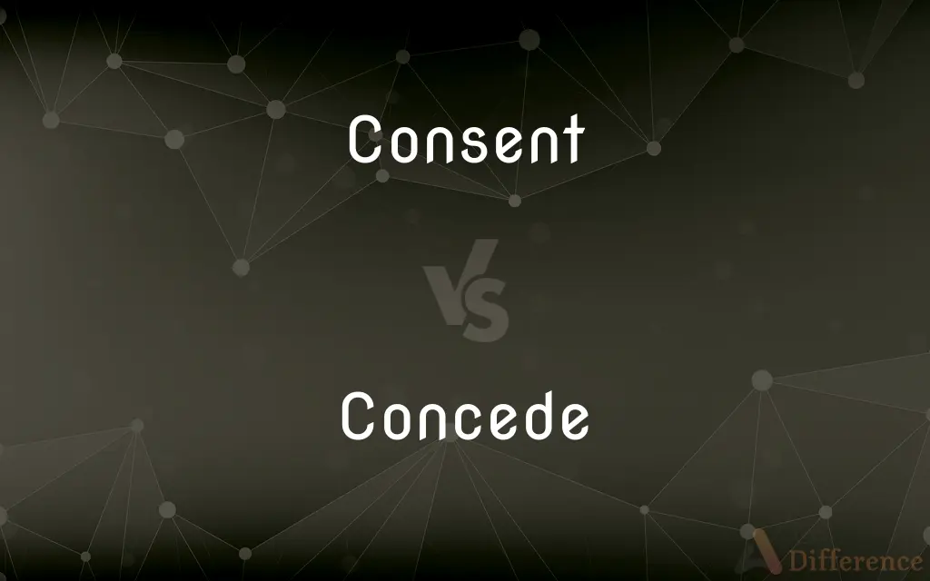 Consent vs. Concede — What's the Difference?