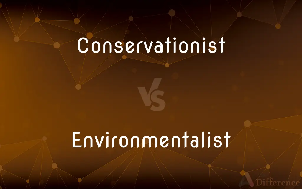 Conservationist vs. Environmentalist — What's the Difference?