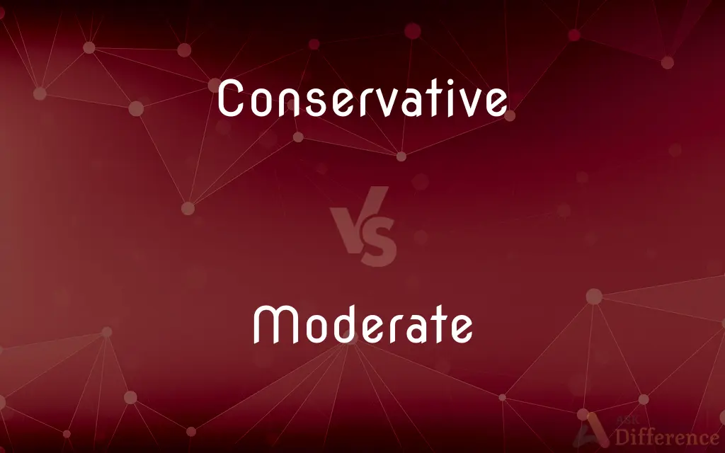 Conservative vs. Moderate — What's the Difference?