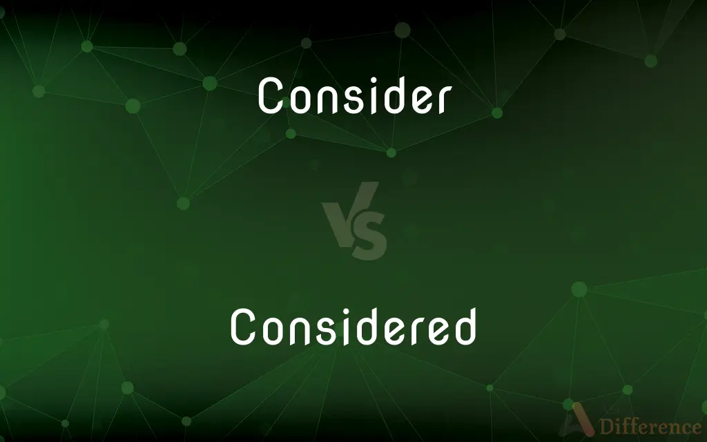 Consider vs. Considered — What's the Difference?
