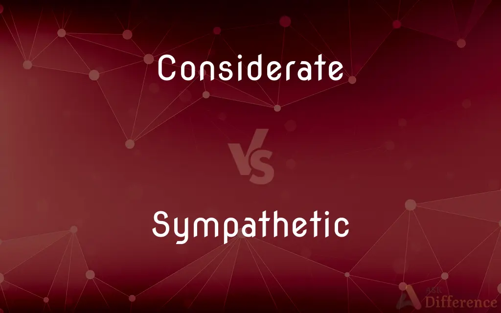 Considerate vs. Sympathetic — What's the Difference?
