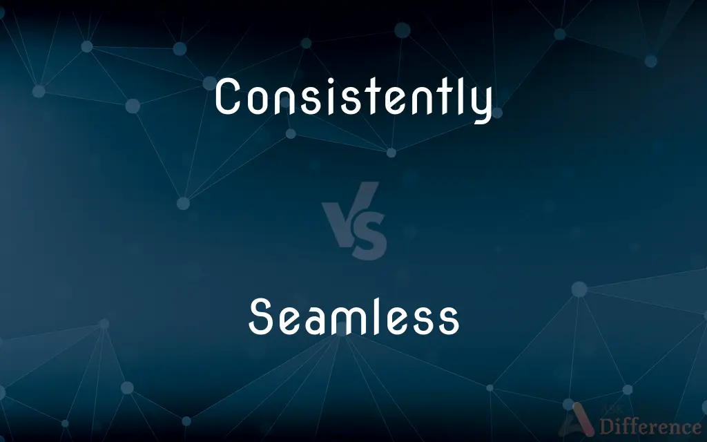 Consistently vs. Seamless — What's the Difference?