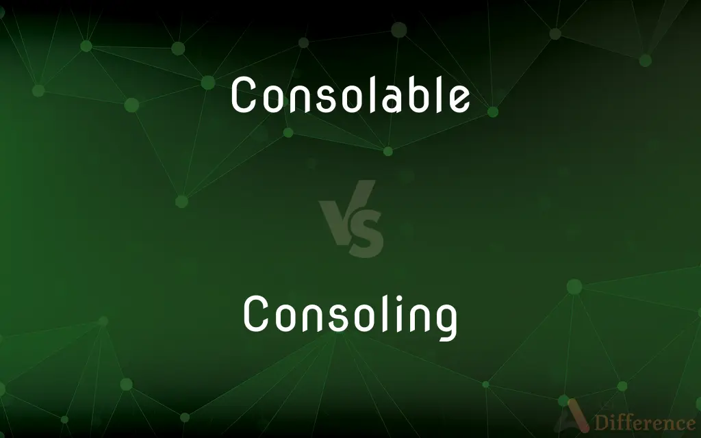 Consolable vs. Consoling — What's the Difference?