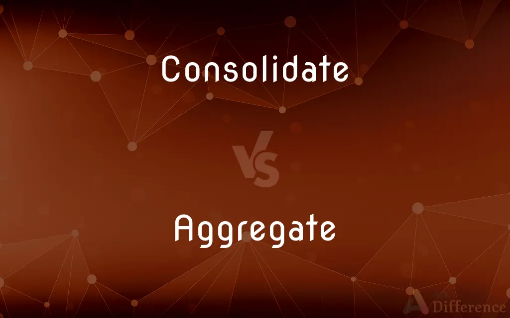 Consolidate vs. Aggregate — What's the Difference?