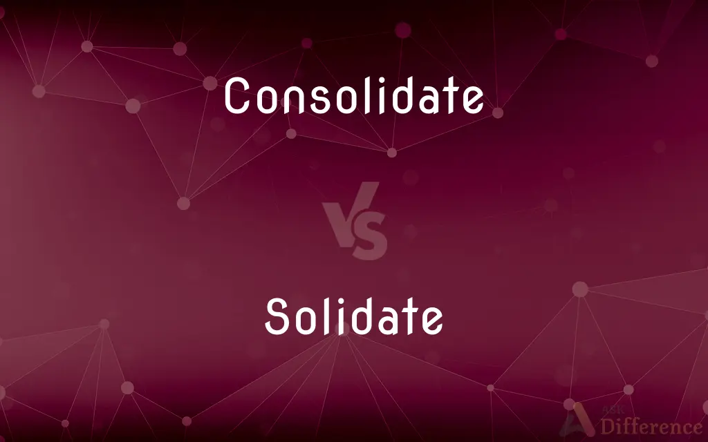 Consolidate vs. Solidate — What's the Difference?