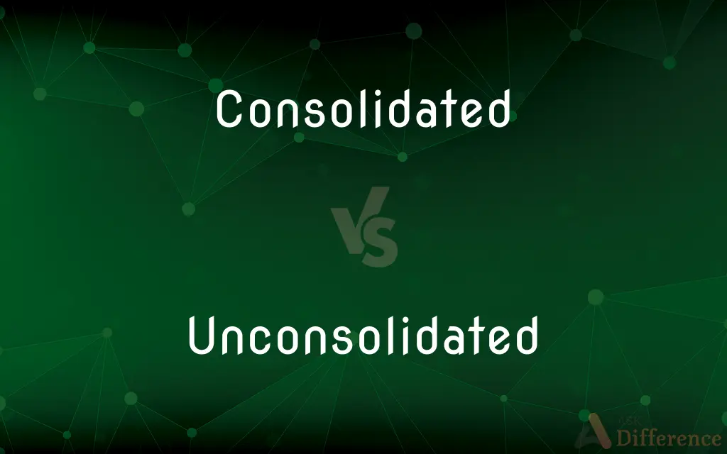 Consolidated vs. Unconsolidated — What's the Difference?