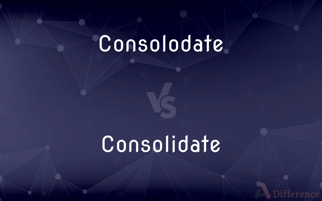 Consolodate vs. Consolidate — Which is Correct Spelling?