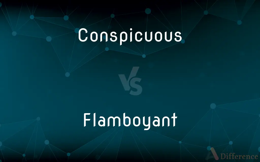 Conspicuous vs. Flamboyant — What's the Difference?