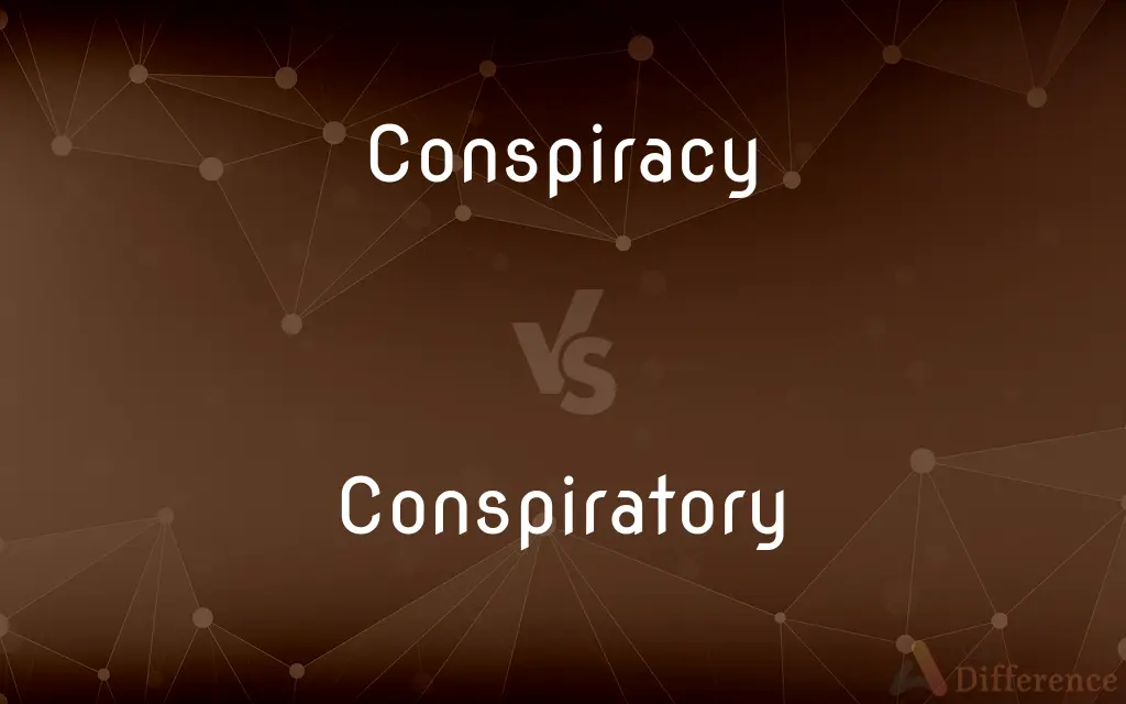 Conspiracy vs. Conspiratory — What's the Difference?