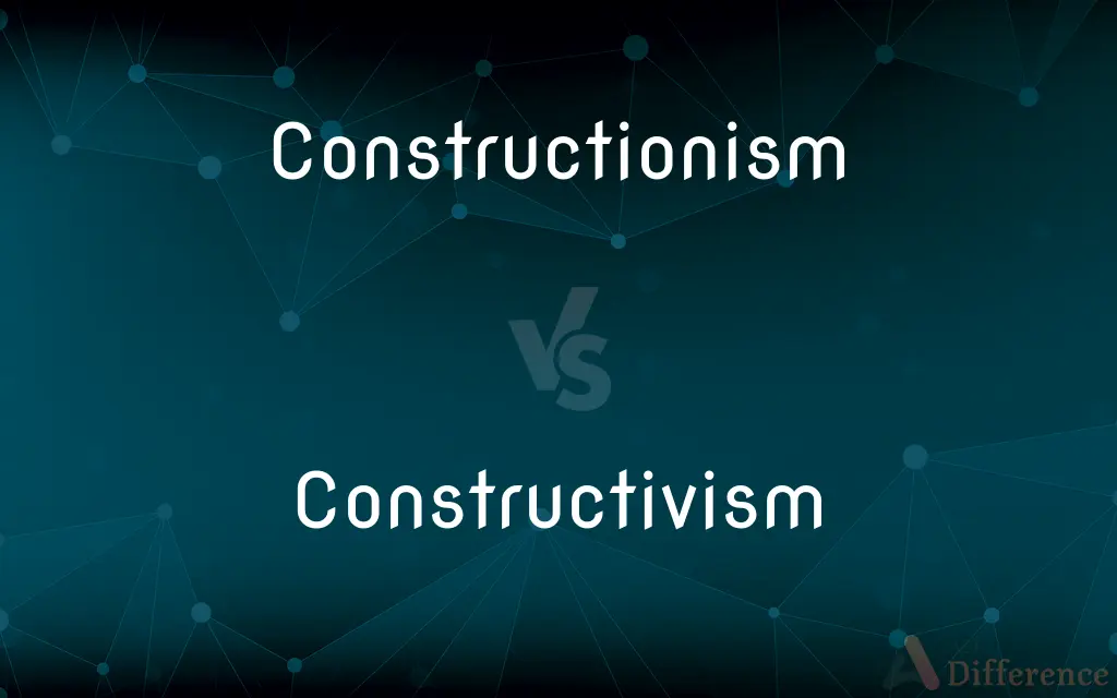 Constructionism vs. Constructivism — What's the Difference?
