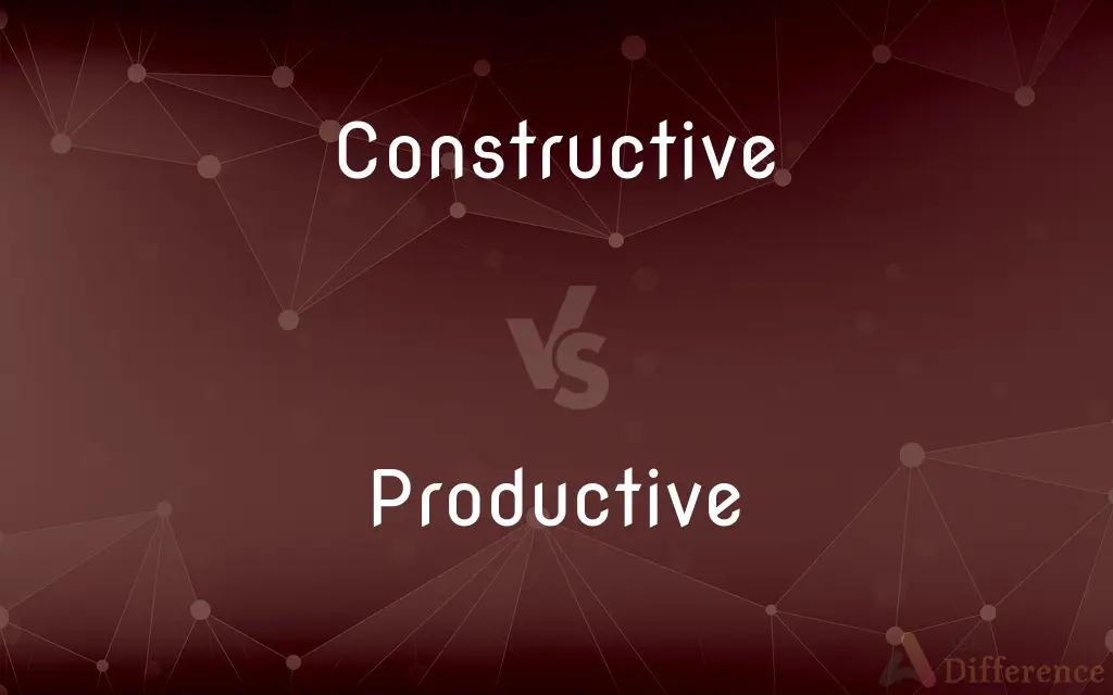 Constructive vs. Productive — What's the Difference?