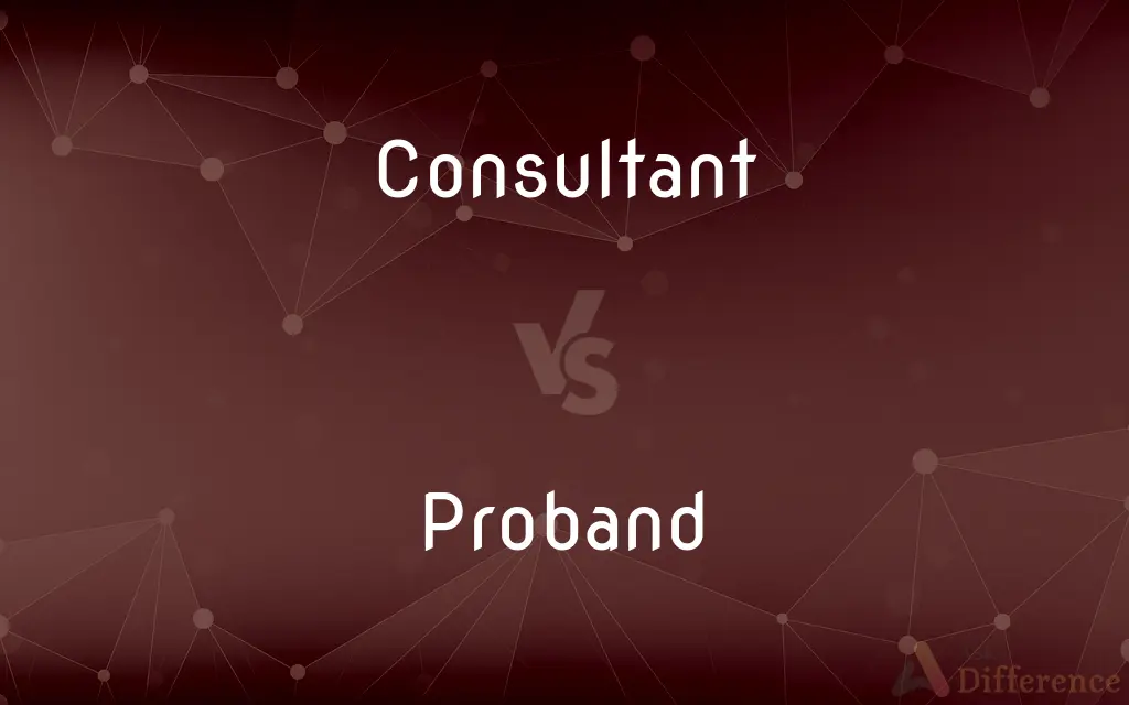 Consultant vs. Proband — What's the Difference?