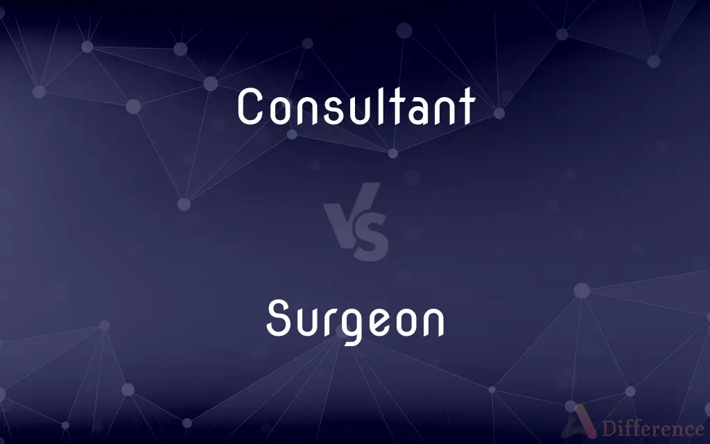 Consultant vs. Surgeon — What's the Difference?