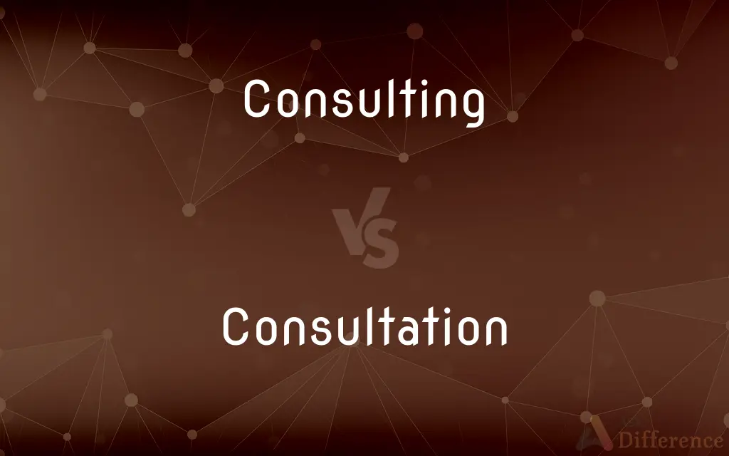 Consulting vs. Consultation — What's the Difference?