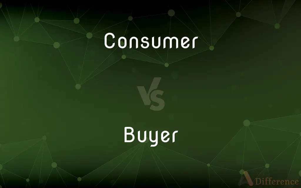Consumer vs. Buyer — What's the Difference?
