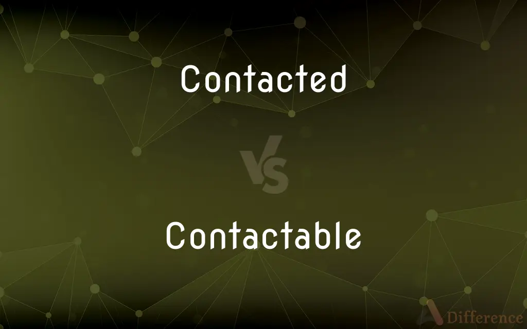 Contacted vs. Contactable — What's the Difference?