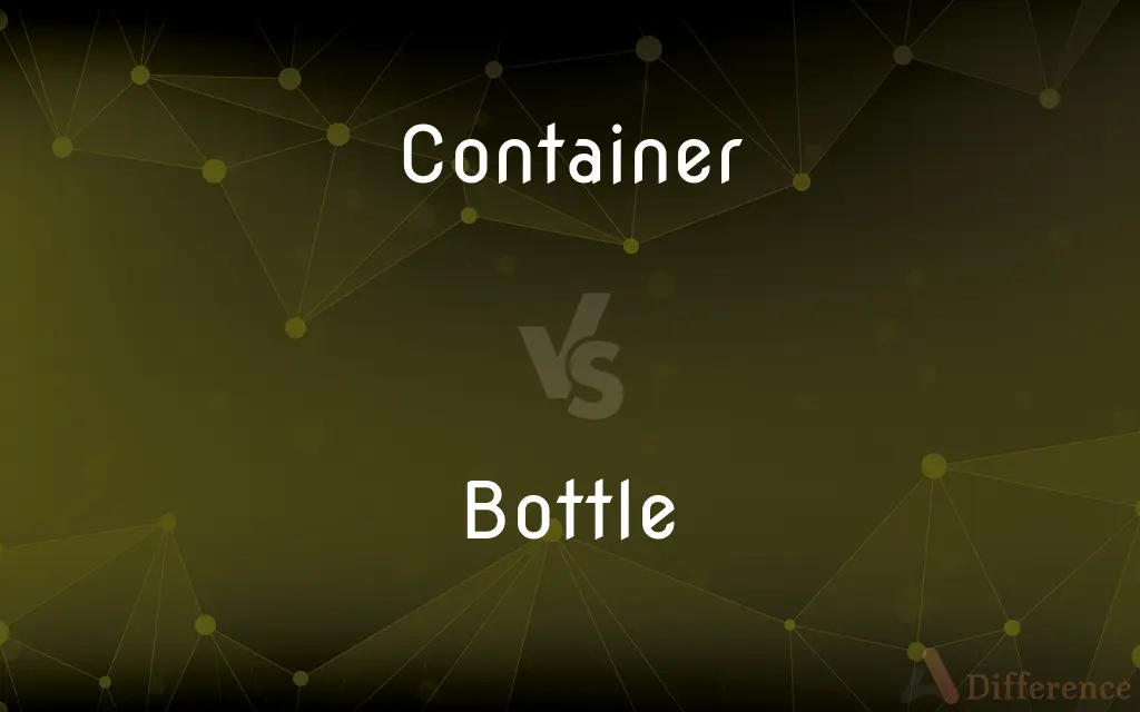 Container vs. Bottle — What's the Difference?