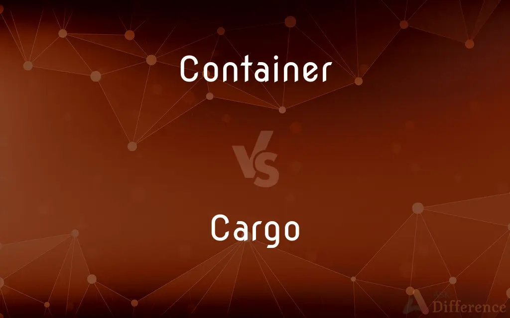 Container vs. Cargo — What's the Difference?