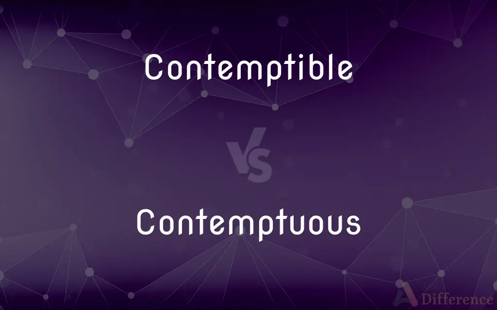 Contemptible vs. Contemptuous — What's the Difference?