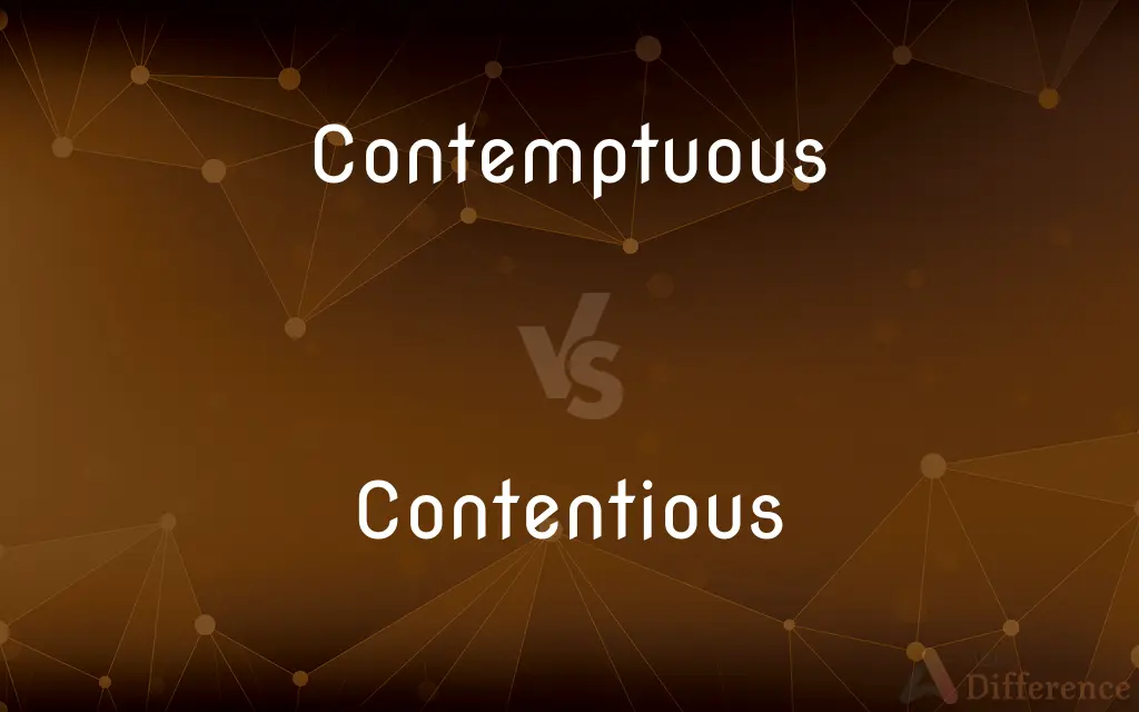 Contemptuous vs. Contentious — What's the Difference?
