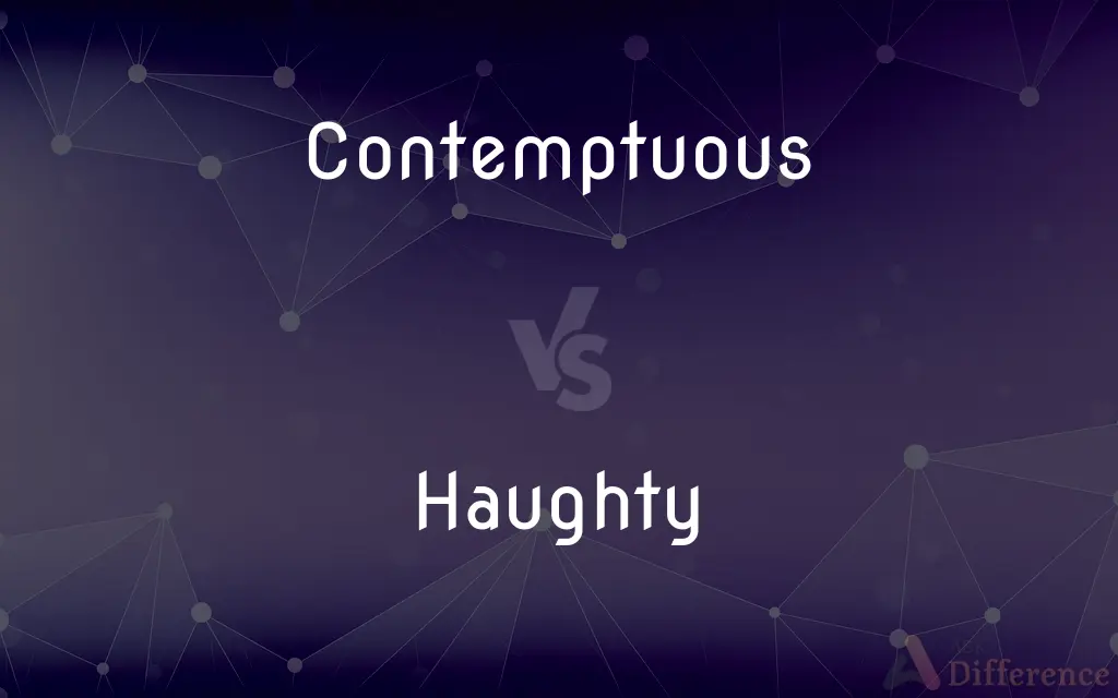 Contemptuous vs. Haughty — What's the Difference?