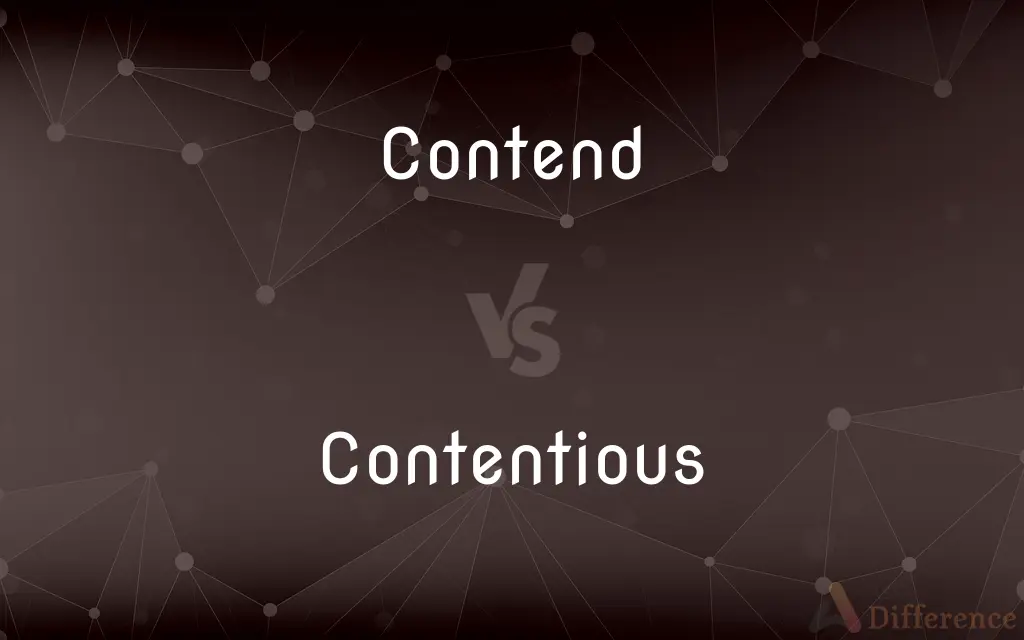 Contend vs. Contentious — What's the Difference?