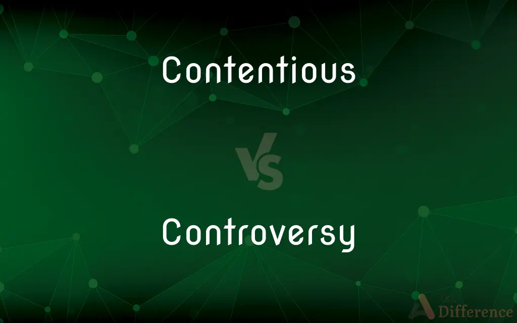 Contentious vs. Controversy — What's the Difference?