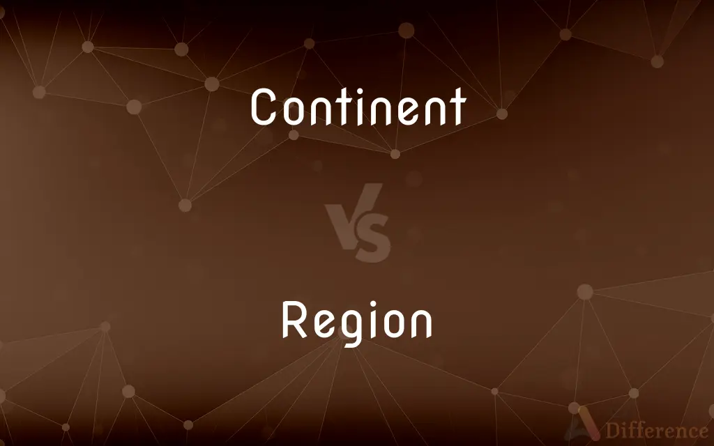 Continent vs. Region — What's the Difference?