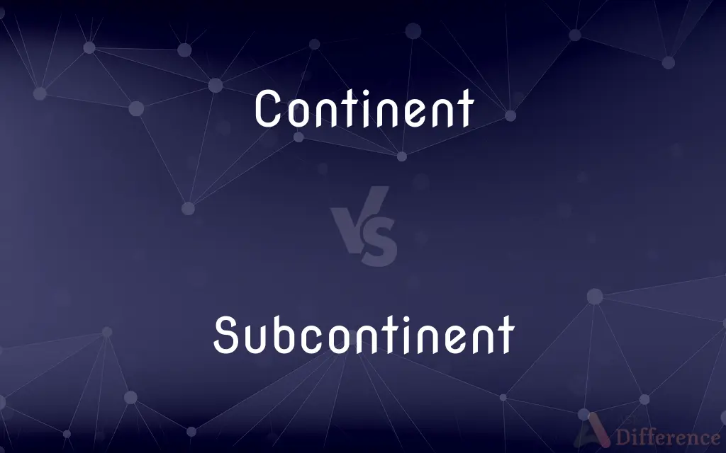 Continent vs. Subcontinent — What's the Difference?