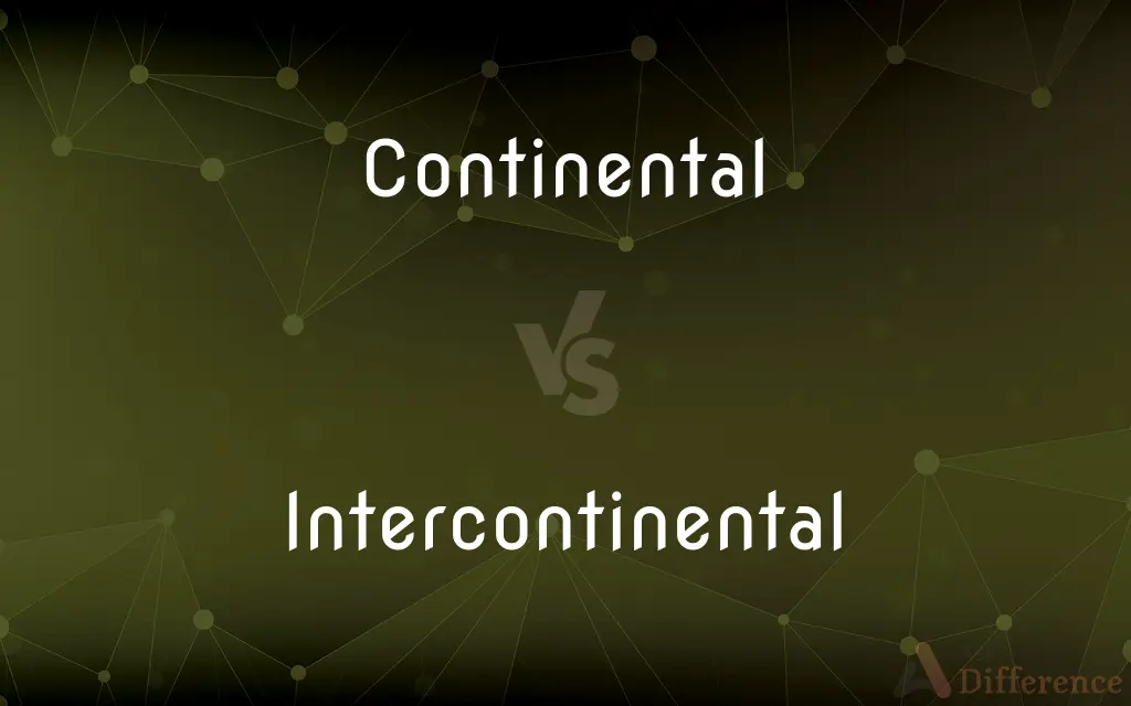 Continental vs. Intercontinental — What's the Difference?
