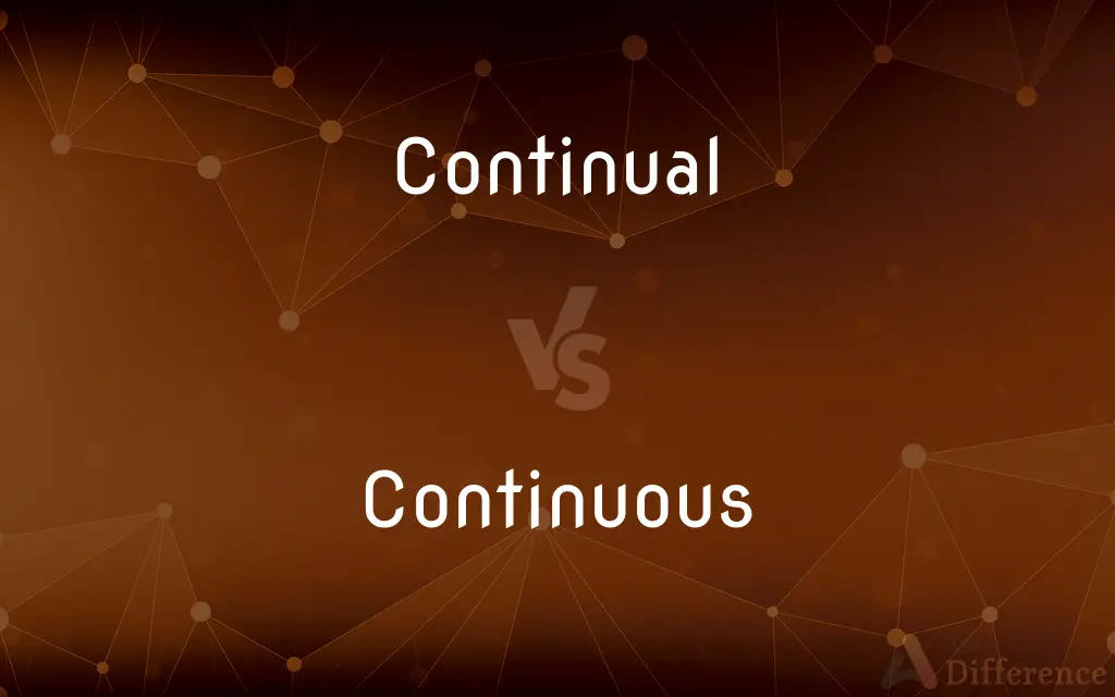 Continual vs. Continuous — What's the Difference?