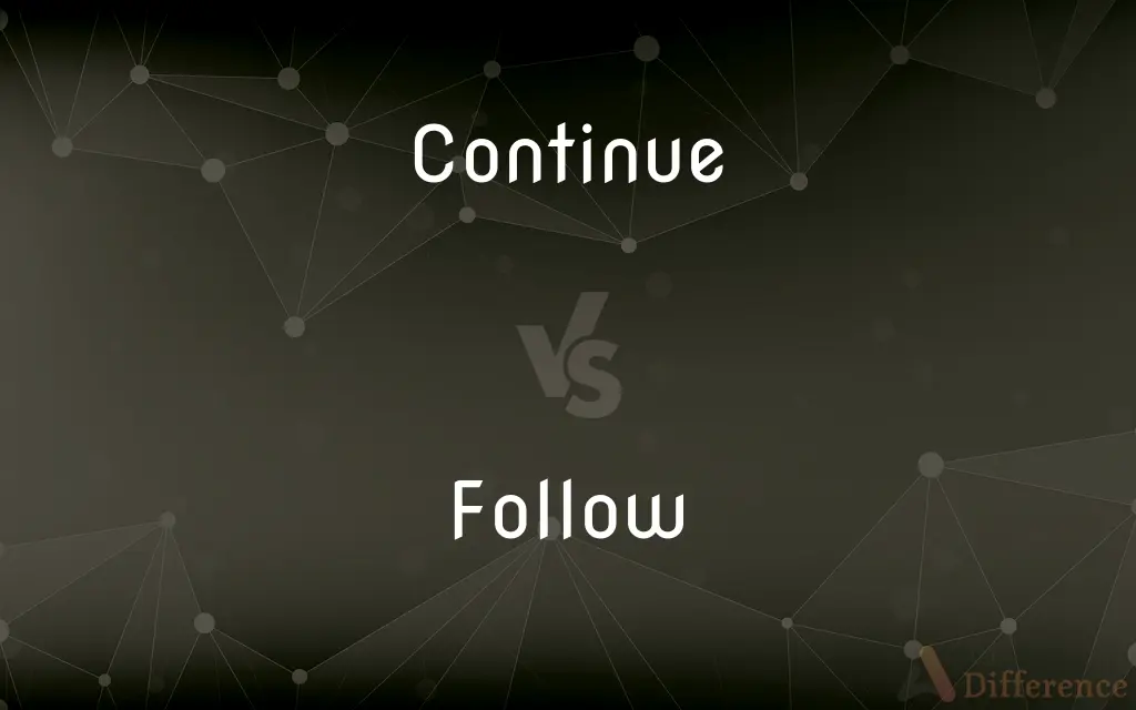 Continue vs. Follow — What's the Difference?