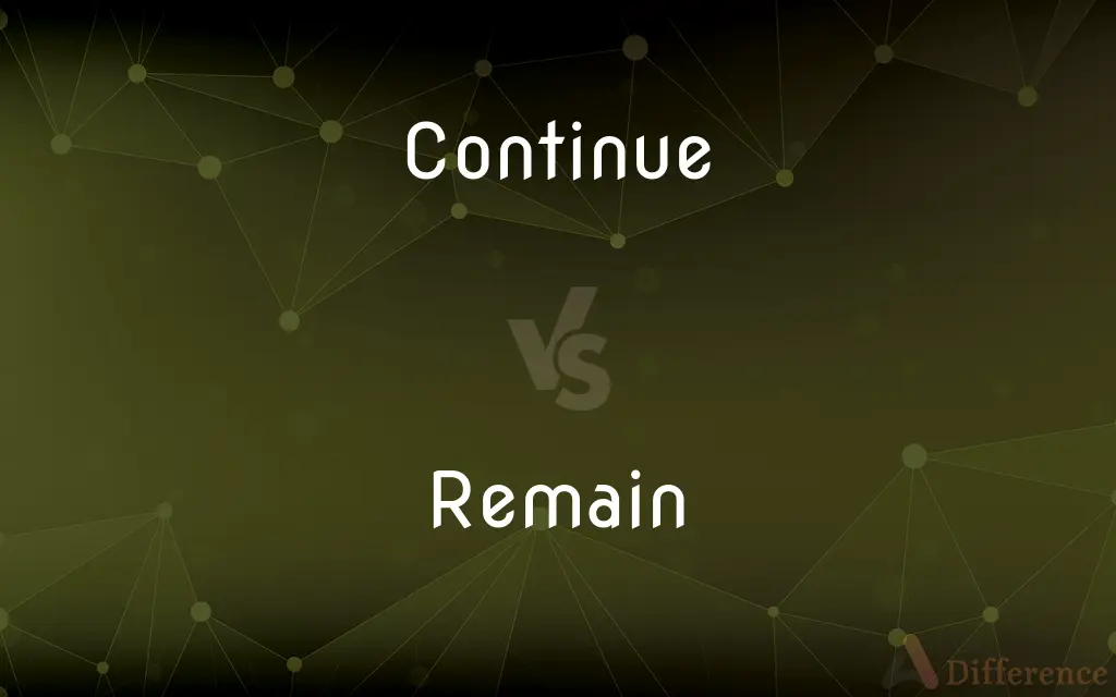 Continue vs. Remain — What's the Difference?