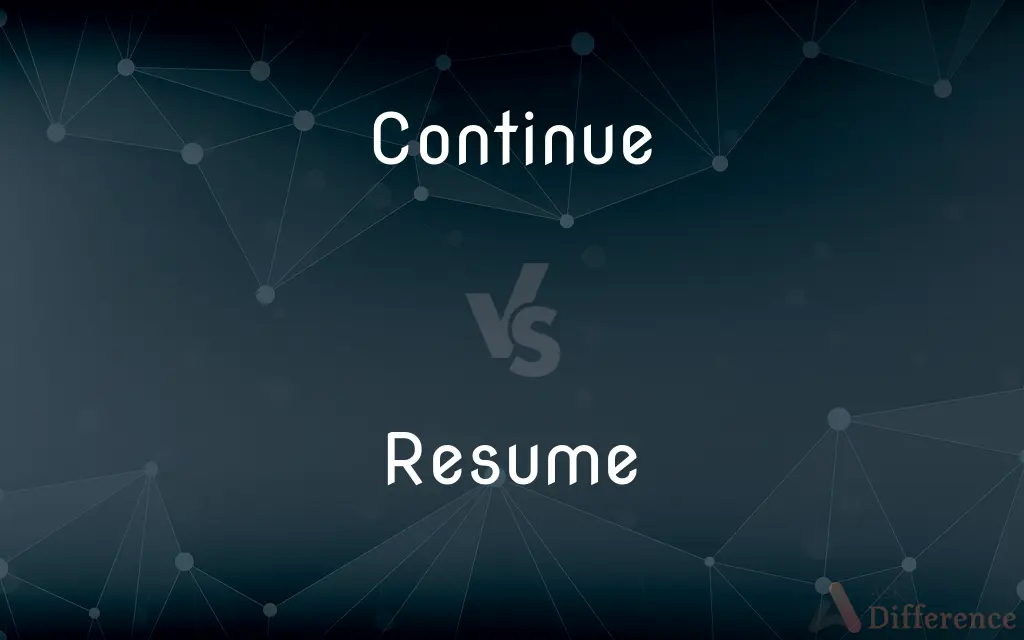 Continue vs. Resume — What's the Difference?