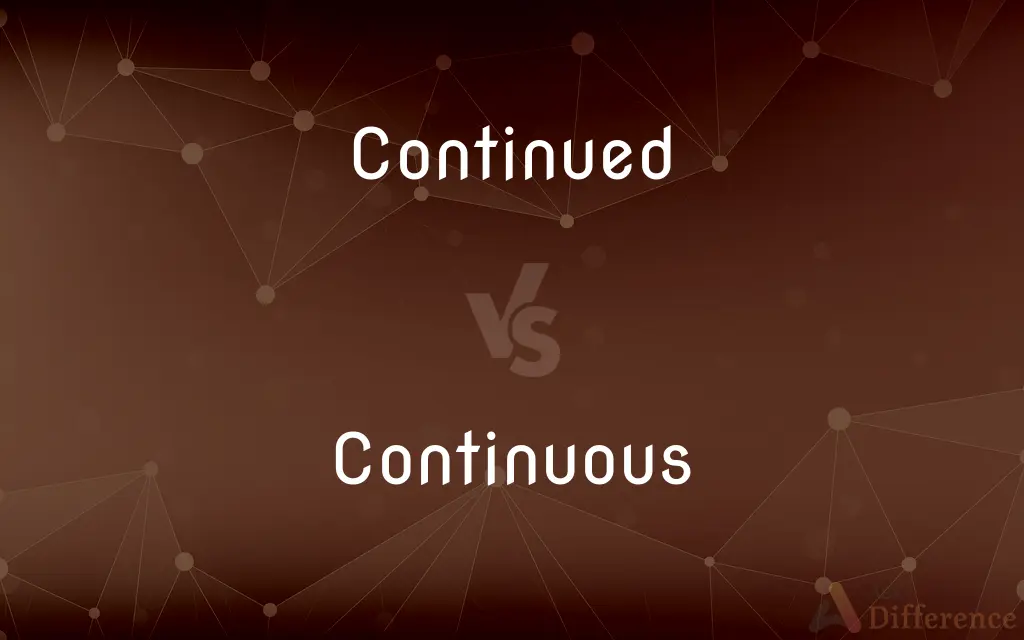 Continued vs. Continuous — What's the Difference?