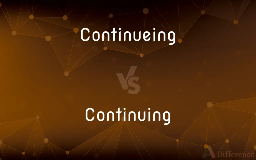 Continueing vs. Continuing — Which is Correct Spelling?