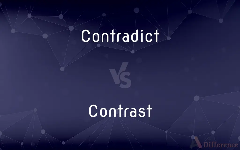 Contradict vs. Contrast — What's the Difference?