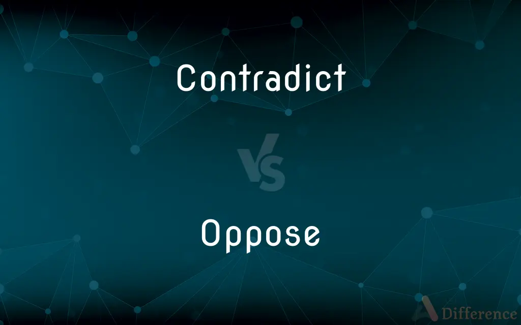 Contradict vs. Oppose — What's the Difference?