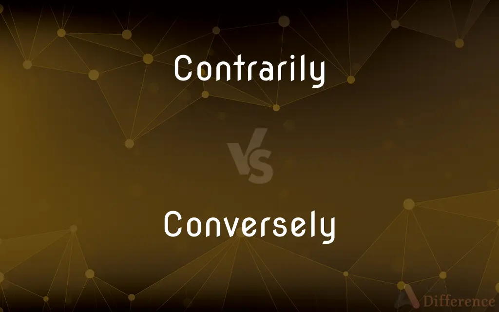 Contrarily vs. Conversely — What's the Difference?