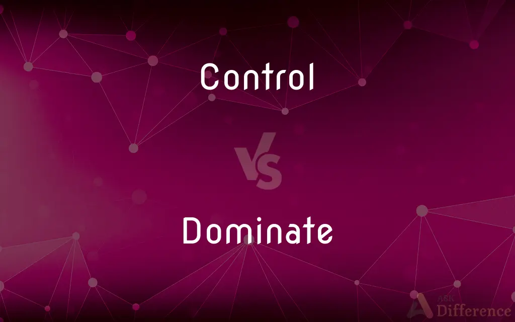 Control vs. Dominate — What's the Difference?