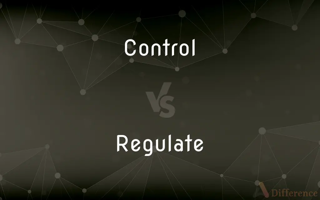Control vs. Regulate — What's the Difference?