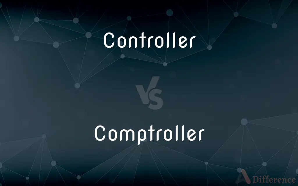 Controller vs. Comptroller — What's the Difference?
