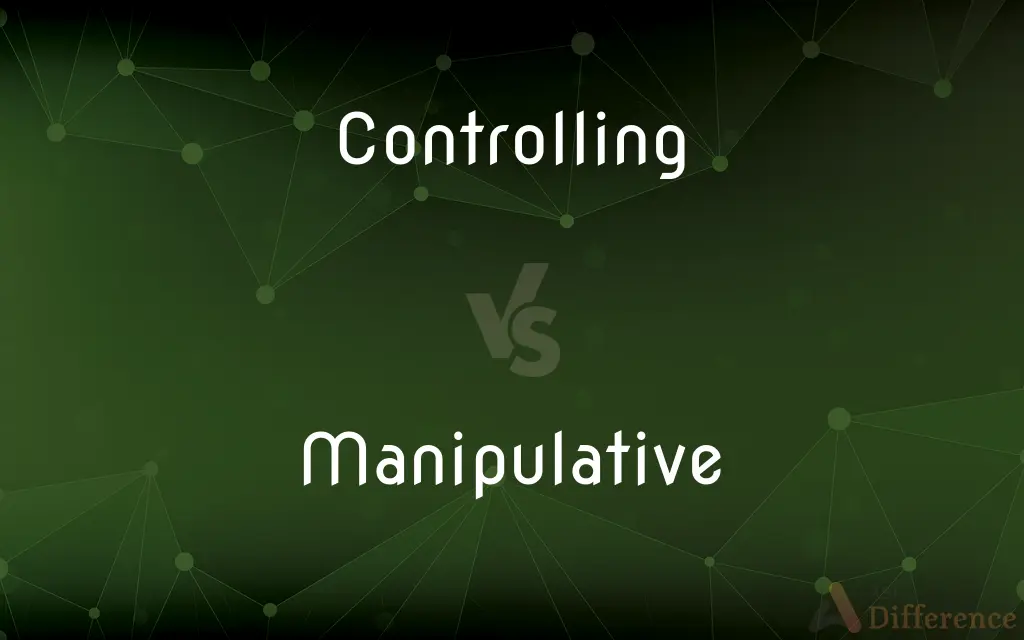 Controlling vs. Manipulative — What's the Difference?